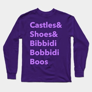 Castles and shoes and bibbidi bobbidi boos Long Sleeve T-Shirt